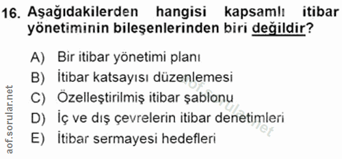 16. soru: Aşağıdakilerden hangisi kapsamlı itibar yönetiminin bileşenlerinden biri değildir? A) Bir itibar yönetimi planı B) İt…