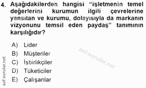 4. soru: Aşağıdakilerden hangisi "işletmenin temel değerlerini kurumun ilgili çevrelerine yansıtan ve kurumu, dolayısıyla da m…