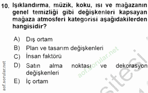 10. soru: Işıklandırma, müzik, koku, ısı ve mağazanın genel temizliği gibi değişkenleri kapsayan mağaza atmosferi kategorisi aş…