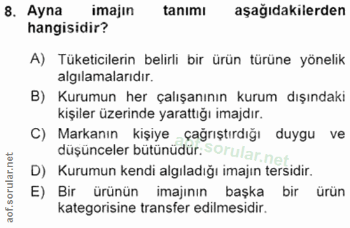 8. soru: Ayna imajın tanımı aşağıdakilerden hangisidir? A) Tüketicilerin belirli bir ürün türüne yönelik algılamalarıdır. B) K…