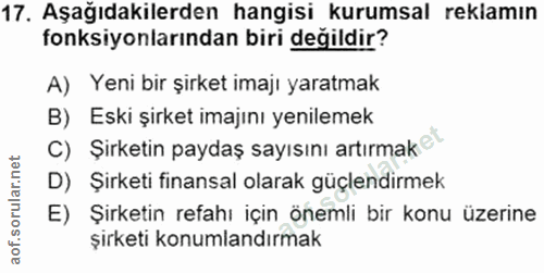 17. soru: Aşağıdakilerden hangisi kurumsal reklamın fonksiyonlarından biri değildir? A) Yeni bir şirket imaji yaratmak B) Eski…