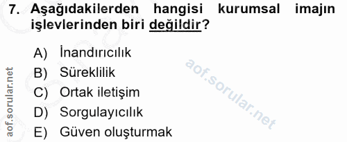 7. soru: Aşağıdakilerden hangisi kurumsal imajın işlevlerinden biri değildir? A) Inandırıcılık B) Süreklilik C) Ortak iletişim…