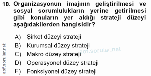 10. soru: Organizasyonun imajının geliştirilmesi ve sosyal sorumlulukların yerine getirilmesi gibi konuların yer aldığı stratej…