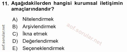 11. soru: Aşağıdakilerden hangisi kurumsal iletişimin amaçlarındandır? A) Nitelendirmek B) Arşivlendirmek C) Ikna etmek D) Değe…
