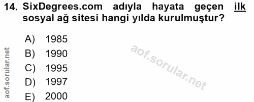 14. soru: SixDegrees.com adıyla hayata geçen ilk sosyal ağ sitesi hangi yılda kurulmuştur? A) 1985 B) 1990 C) 1995 D) 1997 E) 2000