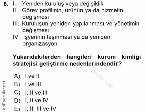 8. soru: I. Yeniden kuruluş veya değişiklik Il. Görev profilinin, ürünün ya da hizmetin değişmesi III. Kuruluşun yeniden yapıl…