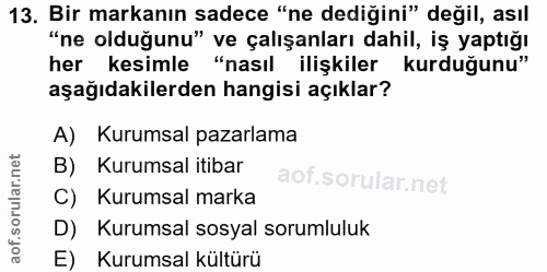 13. soru: Bir markanın sadece "ne dediğini" değil, asıl "ne olduğunu" ve çalışanları dahil, iş yaptığı her kesimle "nasıl ilişk…