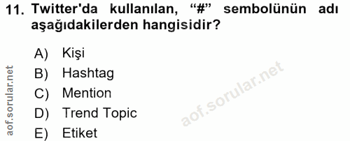 11. soru: Twitter'da kullanılan, '#" sembolünün adı aşağıdakilerden hangisidir? A) Kişi B) Hashtag C) Mention D) Trend Topic E)…