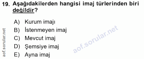19. soru: Aşağıdakilerden hangisi imaj türlerinden biri değildir? A) Kurum imajı B) Istenmeyen imaj C) Mevcut imaj D) Şemsiye i…