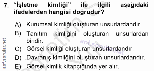7. soru: "İşletme kimliği" ile ilgili aşağıdaki ifadelerden hangisi doğrudur? A) Kurumsal kimliği oluşturan unsurlardandır. B)…