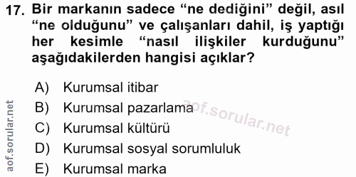 17. soru: Bir markanın sadece "ne dediğini" değil, asıl "ne olduğunu" ve çalışanları dahil, iş yaptığı her kesimle "nasıl ilişk…