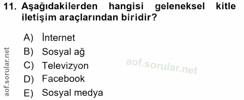 11. soru: Aşağıdakilerden hangisi geleneksel kitle iletişim araçlarından biridir? A) Internet B) Sosyal ağ C) Televizyon D) Fac…