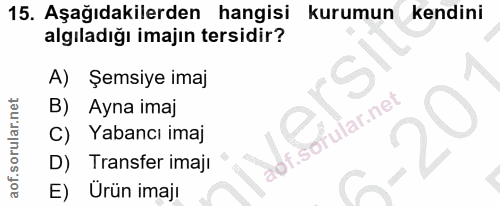15. soru: Aşağıdakilerden hangisi kurumun kendini algıladığı imajın tersidir? A) Şemsiye imaj Ayna imaj adf.sofular.net Q C) Ya…
