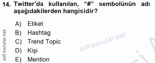 14. soru: Twitter'da kullanılan, #" sembolünün adı aşağıdakilerden hangisidir? A) Etiket B) Hashtag C) Trend Topic D) Kişi E) M…