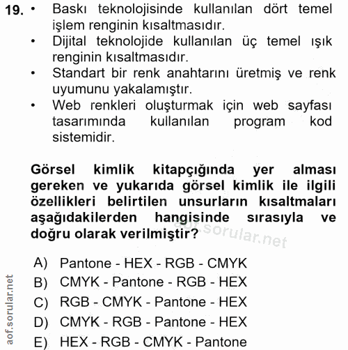 19. soru: • Baskı teknolojisinde kullanılan dört temel ışlem rengının kısaltmasıdır. • Dijital teknolojide kullanılan üç temel…