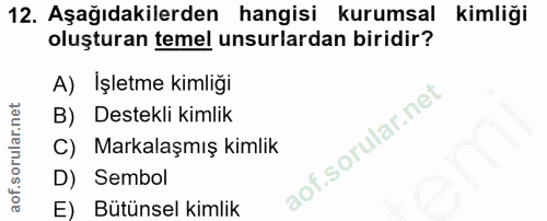 12. soru: Aşağıdakilerden hangisi kurumsal kimliği oluşturan temel unsurlardan biridir? A) İşletme kimliği B) Destekli kimlik C…