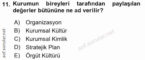 11. soru: Kurumun bireyleri tarafından paylaşılan değerler bütününe ne ad verilir? A) Organizasyon B) Kurumsal Kültür C) Kurums…