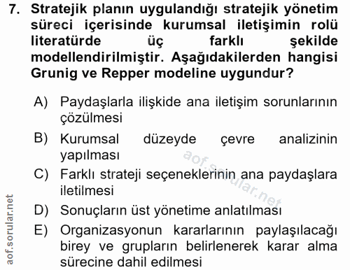 7. soru: Stratejik planın uygulandığı stratejik yönetim süreci içerisinde kurumsal iletişimin rolü literatürde farklı şekilde…