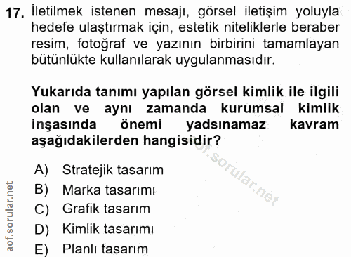 17. soru: İletilmek istenen mesajı, görsel iletişim yoluyla hedefe ulaştırmak için, estetik niteliklerle beraber resim, fotoğra…