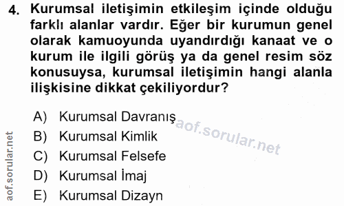 4. soru: Kurumsal iletişimin etkileşim içinde olduğu farklı alanlar vardır. Eğer bir kurumun genel olarak kamuoyunda uyandırdı…