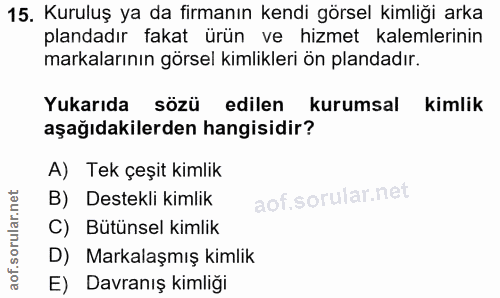 15. soru: Kuruluş ya da firmanın kendi görsel kimliği arka plandadır fakat ürün ve hizmet kalemlerinin markalarının görsel kiml…