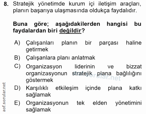 8. soru: Stratejik yönetimde kurum içi iletişim araçları, planın başarıya ulaşmasında oldukça faydalıdır. Buna göre; aşağıdaki…