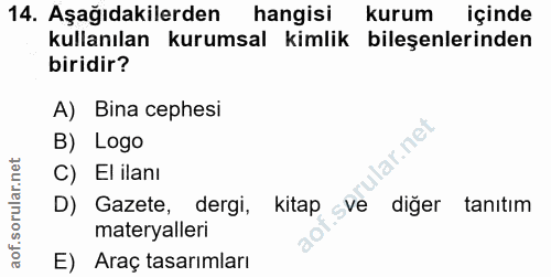 14. soru: Aşağıdakilerden hangisi kurum içinde kullanılan kurumsal kimlik bileşenlerinden biridir? A) Bina cephesi B) Logo lar.…