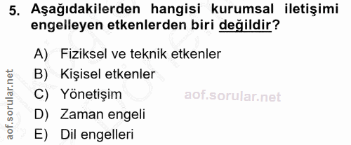 5. soru: Aşağıdakilerden hangisi kurumsal iletişimi engelleyen etkenlerden biri değildir? A) Fiziksel ve teknik etkenler B) Ki…