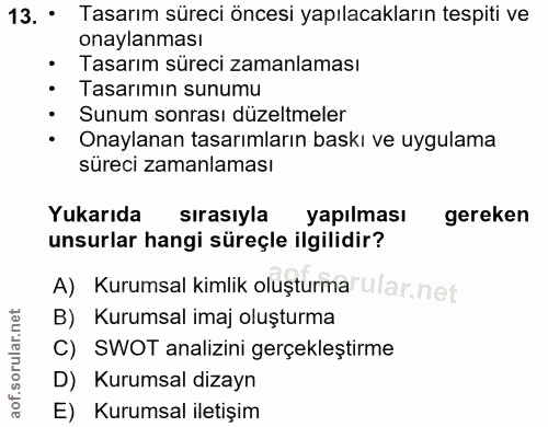 13. soru: • Tasarım süreci öncesi yapılacakların tespiti ve onaylanması • Tasarım süreci zamanlaması • Tasarımın sunumu • Sunum…
