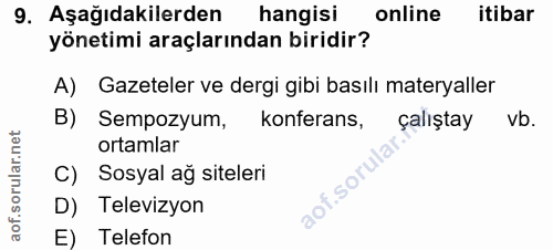 9. soru: Aşağıdakilerden hangisi online itibar yönetimi araçlarından biridir? A) Gazeteler ve dergi gibi basılı materyaller B)…