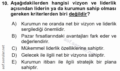 10. soru: Aşağıdakilerden hangisi vizyon ve liderlik açısından liderin ya da kurumun sahip olması gereken kriterlerden biri değ…