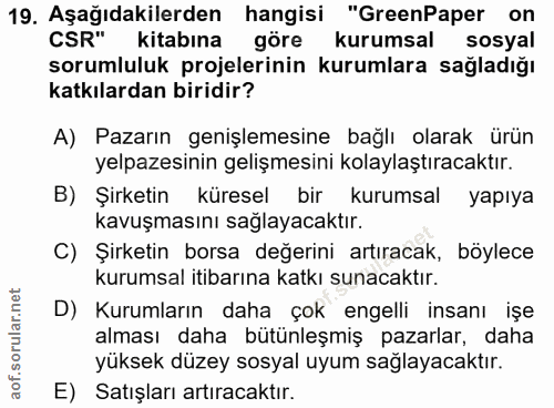 19. soru: Aşağıdakilerden hangisi "GreenPaper on CSR" kitabına göre kurumsal sosyal sorumluluk projelerinin kurumlara sağladığı…