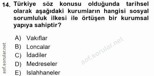 14. soru: Türkiye söz konusu olduğunda tarihsel olarak aşağıdaki kurumların hangisi sosyal sorumluluk ilkesi ile örtüşen bir ku…