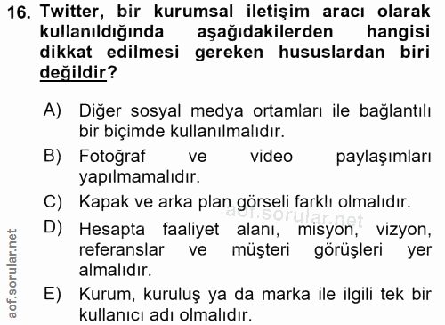 16. soru: Twitter, bir kurumsal iletişim aracı olarak Kullanıldığında aşağıdakilerden hangisi dikkat edilmesi gereken hususlard…