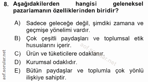 8. soru: Aşağıdakilerden hangisi geleneksel pazarlamanın özelliklerinden biridir? A) Sadece geleceğe değil, şimdiki zamana ve…