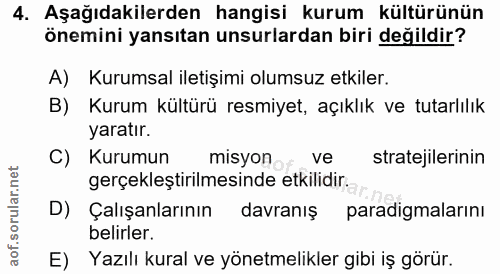 4. soru: Aşağıdakilerden hangisi kurum kültürünün önemini yansıtan unsurlardan biri değildir? A) Kurumsal iletişimi olumsuz et…