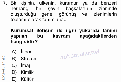 7. soru: Bir kişinin, ülkenin, kurumun ya da benzeri herhangi bir şeyin başkalarının zihninde oluşturduğu genel görünüş ve izl…