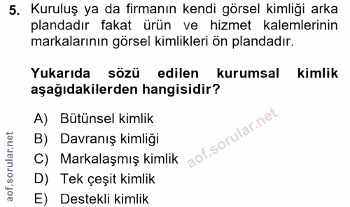 5. soru: Kuruluş ya da firmanın kendi görsel kimliği arka plandadır fakat ürün ve hizmet kalemlerinin markalarının görsel kiml…