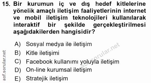 15. soru: Bir kurumun iç ve dış hedef kitlelerine yönelik amaçlı iletişim faaliyetlerinin internet ve mobil iletişim teknolojil…