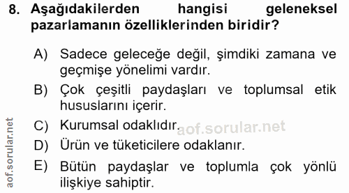 8. soru: Aşağıdakilerden hangisi geleneksel pazarlamanın özelliklerinden biridir? A) Sadece geleceğe değil, şimdiki zamana ve…