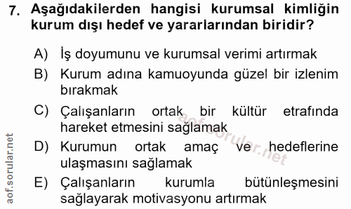 7. soru: Aşağıdakilerden hangisi kurumsal kimliğin kurum dışı hedef ve yararlarından biridir? A) Iş doyumunu ve kurumsal verim…