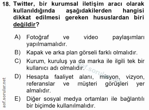 18. soru: Twitter, bir kurumsal iletişim aracı olarak kullanıldiğında aşağıdakilerden hangisi dikkat edilmesi gereken hususlard…