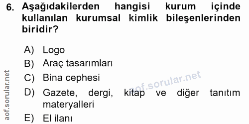 6. soru: Aşağıdakilerden hangisi kurum içinde kullanılan kurumsal kimlik bileşenlerinden biridir? A) Logo B) Araç tasarımları…