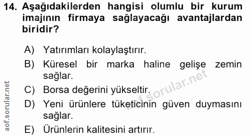 14. soru: Aşağıdakilerden hangisi olumlu bir kurum imajının firmaya sağlayacağı avantajlardan biridir? A) Yatırımları kolaylaşt…