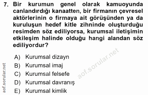 7. soru: Bir kurumun genel olarak kamuoyunda canlandırdığı kanaatten, bir firmanın çevresel aktörlerinin o firmaya ait görüşün…