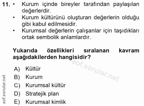 11. soru: • Kurum içinde bireyler tarafından paylaşılan degerlerdir. • Kurum kültürünü oluşturan değerlerin olduğu gibi kabul e…