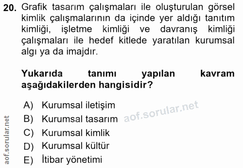 20. soru: Grafik tasarım çalışmaları ile oluşturulan görsel kimlik çalışmalarının da içinde yer aldığı tanıtım kimliği, işletme…