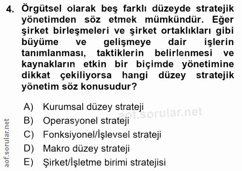 4. soru: Örgütsel olarak beş farklı düzeyde stratejik yönetimden söz etmek mümkündür. Eğer şirket birleşmeleri ve şirket ortak…