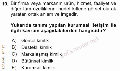 19. soru: Bir firma veya markanın ürün, hizmet, faaliyet ve diğer tüm özelliklerini hedef kitlede görsel olarak yaratan ortak a…