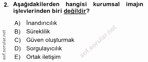 2. soru: Aşağıdakilerden hangisi kurumsal imajın işlevlerinden biri değildir? A) İnandırıcılık B) Süreklilik C) Güven oluşturm…